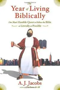 The Year of Living Biblically: One Man's Humble Quest to Follow the Bible as Literally as Possible