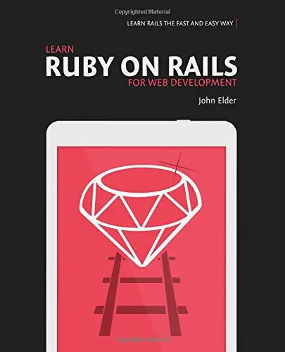Learn Ruby On Rails For Web Development: Learn Rails The Fast And Easy Way