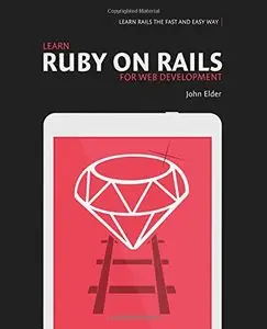 Learn Ruby On Rails For Web Development: Learn Rails The Fast And Easy Way