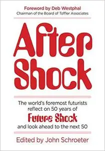 After Shock: The World's Foremost Futurists Reflect on 50 Years of Future Shock—and Look Ahead to the Next 50