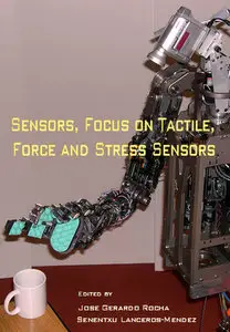 "Sensors: Focus on Tactile Force and Stress Sensors" ed. by Jose Gerardo Rocha and Senentxu Lanceros-Mendez  (Repost)