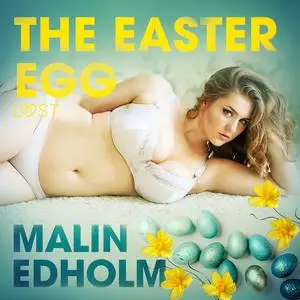 «The Easter Egg - Erotic Short Story» by Malin Edholm