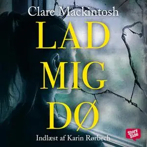 «Lad mig dø» by Clare Mackintosh