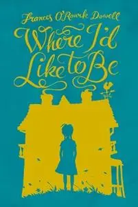 «Where I'd Like To Be» by Frances O’Roark Dowell