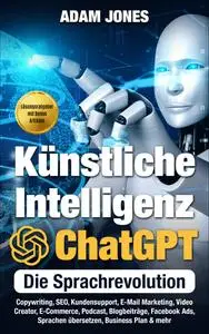 Adam Jones - Künstliche Intelligenz ChatGPT - Die Sprachrevolution