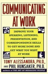 «Communicating at Work» by Dr. Tony Alessandra