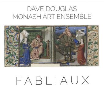 Dave Douglas & The Monash Art Ensemble - Fabliaux (2015)