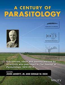 A Century of Parasitology: Discoveries, ideas and lessons learned by scientists who published in The Journal of Parasitology...