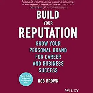 Build Your Reputation: Grow Your Personal Brand for Career and Business Success [Audiobook]