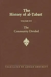 The History of al-Ṭabarī (Ta’Rikh Al-Rusul Wa’L-Muluk), Vol. 16: The Community Divided: The Caliphate of ‘Ali I A.D. 656-657/A.