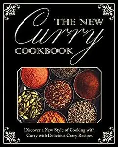 The New Curry Cookbook: Discover a New Style of Cooking with Curry with Delicious Curry Recipes (2nd Edition)