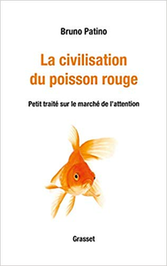 La civilisation du poisson rouge: Petit traité sur le marché de l'attention - Bruno Patino