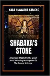 Shabaka’s Stone: An African Theory on the Origin and Continuing Development of the Cosmic Universe