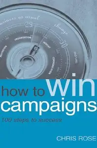 How to Win Campaigns: 100 Steps to Success