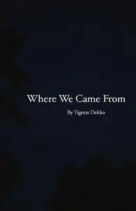 «Where We Came From» by Tigress Dekko