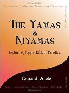 The Yamas & Niyamas: Exploring Yoga's Ethical Practice by Deborah Adele [Repost] 