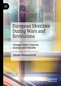 European Identities During Wars and Revolutions: Change Under Crises in Georgia and Ukraine