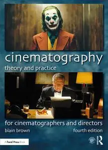 Cinematography: Theory and Practice For Cinematographers and Directors, 4th Edition