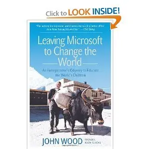 Leaving Microsoft to Change the World: An Entrepreneur's Odyssey to Educate the World's Children