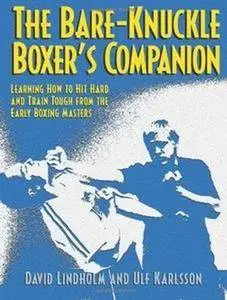 Bare-Knuckle Boxer's Companion: Learning How to Hit Hard and Train Tough from the Early Boxing Masters (Repost)