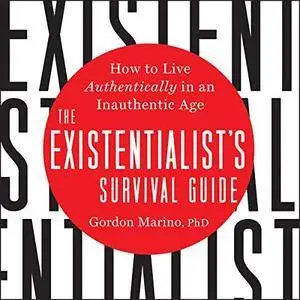 The Existentialist's Survival Guide: How to Live Authentically in an Inauthentic Age [Audiobook]