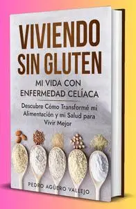Viviendo sin Gluten - Mi Vida con Enfermedad Celíaca (Spanish Edition)