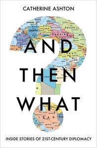 And Then What?: Inside Stories of 21st-Century Diplomacy (UK Edition)