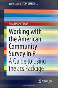 Working with the American Community Survey in R: A Guide to Using the acs Package (SpringerBriefs in Statistics)