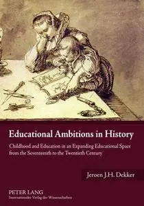 Educational Ambitions in History: Childhood and Education in an Expanding Educational Space from the Seventeenth