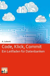 Code, Klick, Commit: Ein Leitfaden für Datenbanken (German Edition)