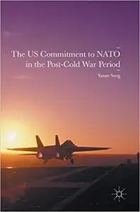 The US Commitment to NATO in the Post-Cold War Period  (Repost)