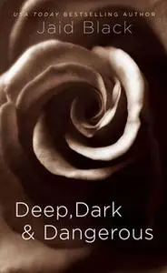 «Deep, Dark & Dangerous» by Jaid Black
