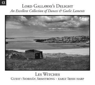 Les Witches & Siobhán Armstrong - Lord Gallaway's Delight: An Excellent Collection of Dances & Gaelic Laments (2013) [24/96]