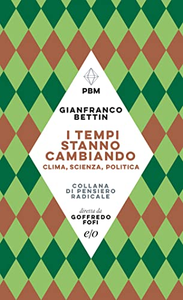 I tempi stanno cambiando. Clima, scienza, politica - Gianfranco Bettin