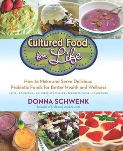 Cultured Food for Life: How to Make and Serve Delicious Probiotic Foods for Better Health and Wellness (Repost)