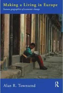 Alan Townsend - Making a Living in Europe: Human Geographies of Economic Change [Repost]