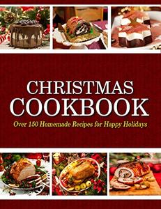 Christmas Cookbook: Over 150 Homemade Recipes for Happy Holidays