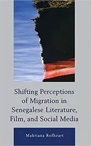 Shifting Perceptions of Migration in Senegalese Literature, Film, and Social Media