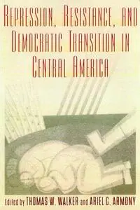 Repression, Resistance, and Democratic Transition in Central America