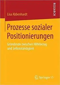 Prozesse sozialer Positionierungen: Gründende zwischen Hilfebezug und Selbstständigkeit