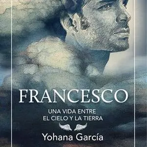 «Francesco. Una vida entre el cielo y la tierra» by Yohana García