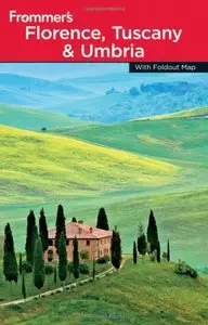 Frommer's Florence, Tuscany and Umbria (Frommer's Complete Guides) (Repost)