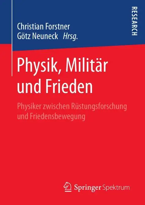 Physik, Militär und Frieden: Physiker zwischen Rüstungsforschung und Friedensbewegung