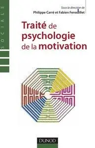 Fabien Fenouillet, Philippe Carré, "Traité de psychologie de la motivation - Théorie et Pratiques" (Repost)