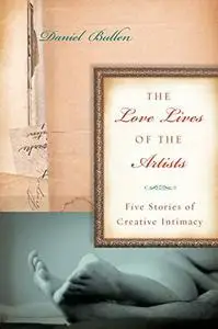 The Love Lives of the Artists: Five Stories of Creative Intimacy