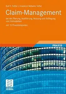 Claim-Management: bei der Planung, Ausführung, Nutzung und Stilllegung von Immobilien