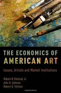 The Economics of American Art: Issues, Artists and Market Institutions