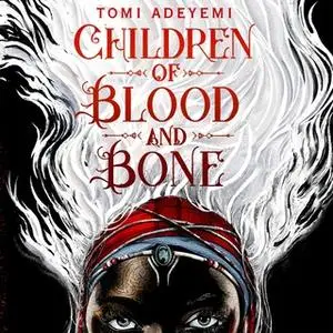 «Children of Blood and Bone» by Tomi Adeyemi