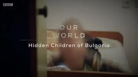 BBC - Our World: Hidden Children of Bulgaria (2019)