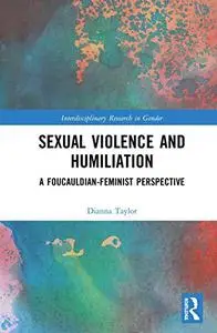 Sexual Violence and Humiliation: A Foucauldian-Feminist Perspective